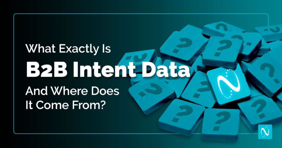 What Exactly Is B2B Intent Data And Where Does It Come From ...